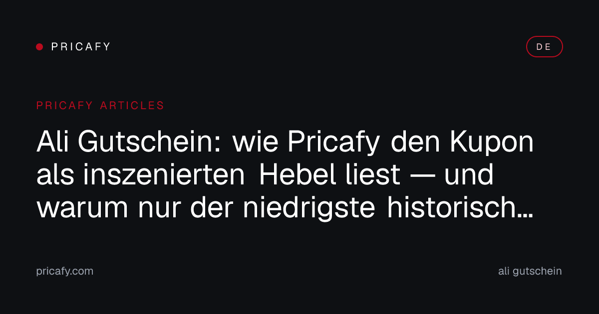 Ali Gutschein: wie Pricafy den Kupon als inszenierten Hebel liest — und warum nur der niedrigste historisch getrackte Preis zählt