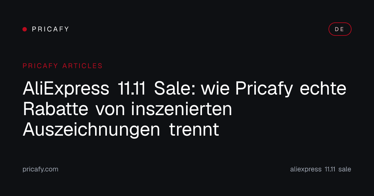AliExpress 11.11 Sale: wie Pricafy echte Rabatte von inszenierten Auszeichnungen trennt