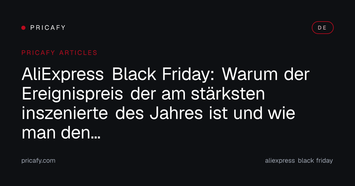AliExpress Black Friday: Warum der Ereignispreis der am stärksten inszenierte des Jahres ist und wie man den Preisverlauf richtig liest