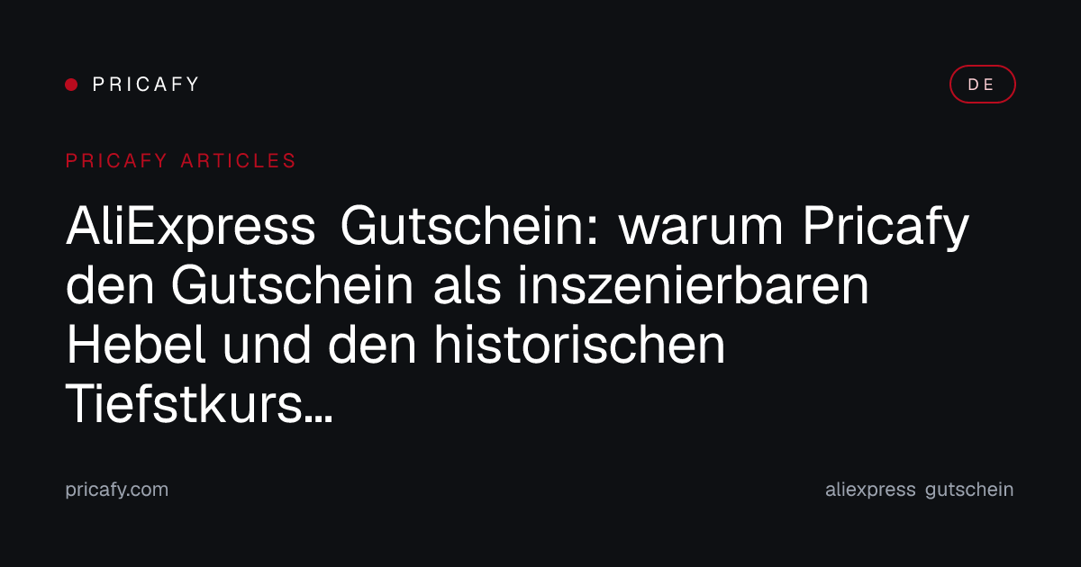 AliExpress Gutschein: warum Pricafy den Gutschein als inszenierbaren Hebel und den historischen Tiefstkurs als einzigen echten Anker behandelt