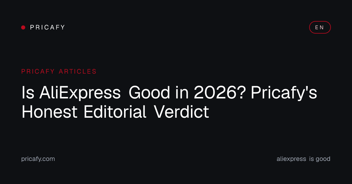 Is AliExpress Good in 2026? Pricafy's Honest Editorial Verdict