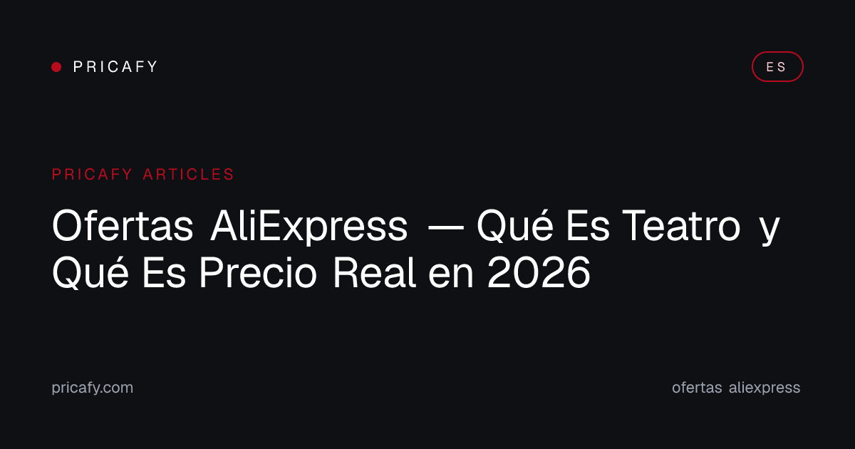 Ofertas AliExpress — Qué Es Teatro y Qué Es Precio Real en 2026