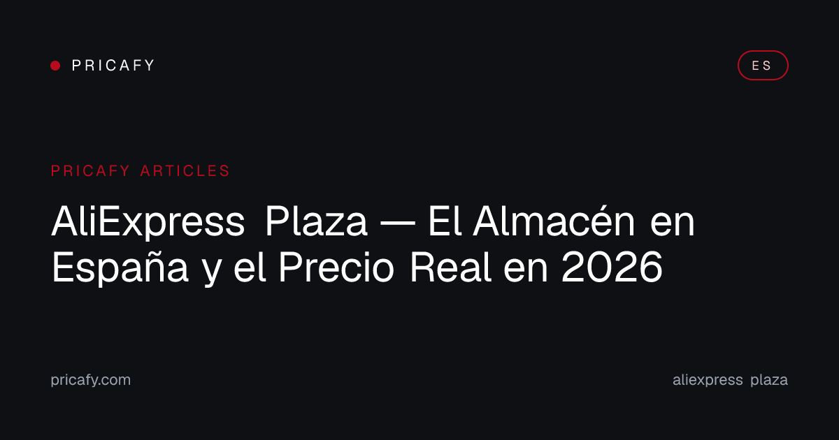 AliExpress Plaza — El Almacén en España y el Precio Real en 2026