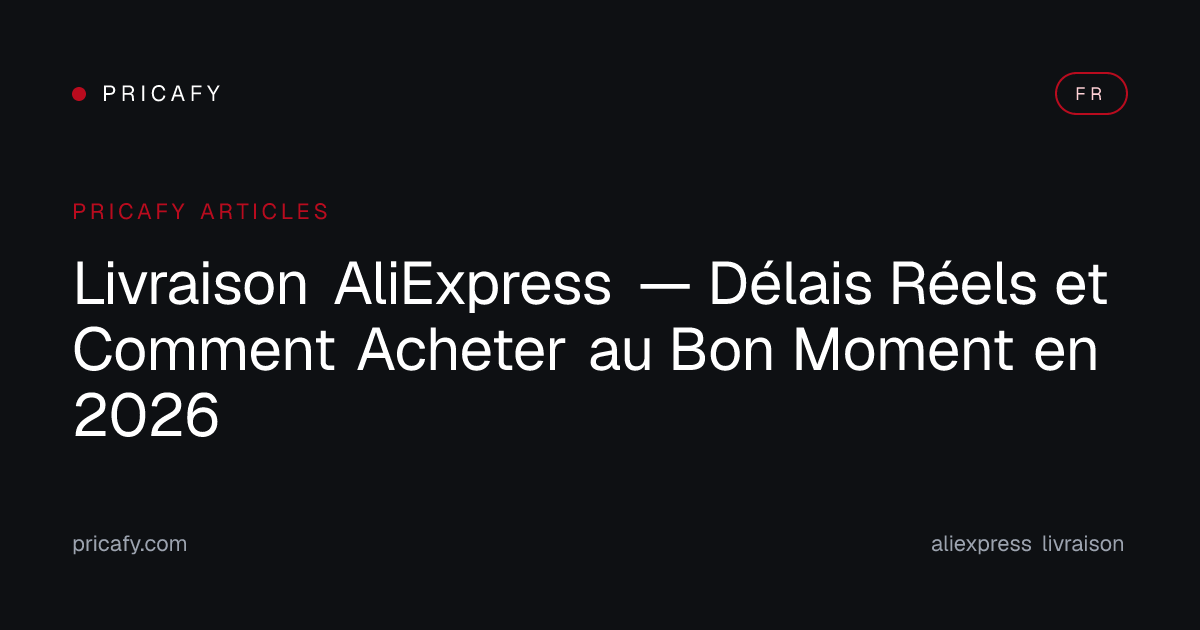 Livraison AliExpress — Délais Réels et Comment Acheter au Bon Moment en 2026